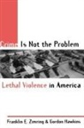Hawkins, Gordon Hawkins, Franklin E. Zimring - Crime Is Not the Problem
