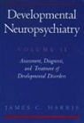 James C. Harris, Harris James C. - Developmental Neuropsychiatry: Volume 2: Assessment, Diagnosis, and