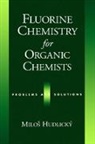 Milos Hudlic´ky, Milos Hudlicky, Milos (Professor in the Department of Ch Hudlicky, Milos Hudlic'ky, Milos (Professor in the Department of Chemistry Hudlic'ky - Fluorine Chemistry for Organic Chemists
