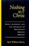 Paul Harris, Paul William Harris, Paul William (Associate Professor of Histo Harris, Paul William (Associate Professor of History Harris, Harris Paul William - Nothing But Christ