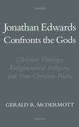Gerald R. McDermott, Gerald R. (Associate Professor of Relig Mcdermott,  McDermott Gerald R. - Jonathan Edwards Confronts the Gods - Christian Theology, Enlightenment Religion, and Non-Christian Faiths