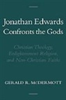 Gerald R. Mcdermott, Gerald R. (Associate Professor of Relig Mcdermott, McDermott Gerald R. - Jonathan Edwards Confronts the Gods