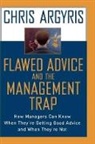 Chris Argyris, Chris (Professor Argyris - Flawed Advice and the Management Trap
