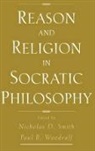 Nicholas D. Woodruff Smith, Nicholas D. Smith, Paul Woodruff, Woodruff Paul - Reason and Religion in Socratic Philosophy