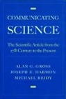 Alan G. Gross, Alan G. (Professor of Rhetoric Gross, Alan G. Harmon Gross, Gross Alan G., Joseph E. Harmon, Harmon Joseph E.... - Communicating Science