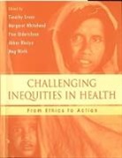 Timothy Evans, Timothy (Associate Professor of the Populat Evans, Timothy Whitehead Evans, Abbas Bhuiya, Abbas (Head Bhuiya, Bhuiya Abbas... - Challenging Inequities in Health