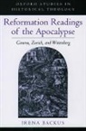 Irena Backus, Irena (Professor of Reformation History Backus, Irena Dorota Backus - Reformation Readings of the Apocalypse