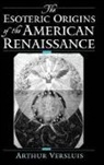 Arthur Versluis, Arthur (Assistant Professor of American Versluis, Arthur (Assistant Professor of American Thought and Language Versluis, Versluis Arthur - Esoteric Origins of the American Renaissance