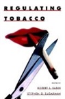 Robert L Rabin, Robert L Sugarman Rabin, Robert L. Rabin, Robert L. (A. Calder Mackay Professor of Law Rabin, Robert L. Sugarman Rabin, Robert Sugarman Rabin... - Regulating Tobacco