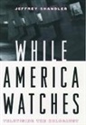 Jeffrey Shandler, Jeffrey (Dorot Teaching Fellow in the Sk Shandler, Jeffrey (Dorot Teaching Fellow in the Skirball Department of Hebrew and Judaic Studies Shandler - While America Watches