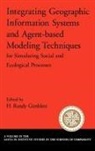 H. Randy Gimblett, H. Randy (Associate Professor Gimblett, Randy Gimblett, Gimblett H. Randy, H. Randy Gimblett - Integrating Geographic Information Systems and Agent Based Modeling
