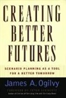 James Ogilvy, James a Ogilvy, James A. Ogilvy - Creating Better Futures