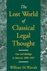 William M. Wiecek, William M. (Congdon Professor of Public La Wiecek, William M. (Congdon Professor of Public Law Wiecek, Wiecek William M. - Lost World of Classical Legal Thought