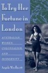 Angela Woollacott - To Try Her Fortune in London