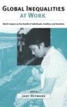 Jody Heymann, Michael L Rosenzweig, Michael L. Rosenzweig, Jody Heymann, S Jody Heymann, S. Jody Heymann... - Global Inequalities At Work