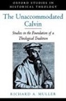 Richard Muller, Richard A. Muller, Richard A. (P. J. Zondervan Professor of H Muller, Richard A. (P. J. Zondervan Professor of Historical Theology Muller - Unaccommodated Calvin