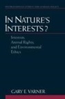 Gary E. Varner, Gary E. (Assistant Professor of Philosophy Varner, Varner Gary E. - In Nature''s Interests?