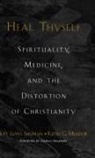 Keith G Meador, Keith G. Meador, Keith G. (Professor of the Practice of Pastoral Theology and Medicine and Director of the Theology and Medicine Program at the Divinity School and Clinical Professor of Psychiatry and Behavioral Science Meador, Meador Keith G., Joel James Shuman, Joel James (Assistant Professor of Theolog Shuman... - Heal Thyself