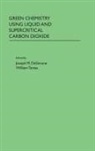Joseph M. Desimone, Joseph M. (Department of Chemistry Desimone, Joseph M. Tumas Desimone, Joseph M Desimone, Joseph M. Desimone, William Tumas - Green Chemistry Using Liquid and Supercritical Carbon Dioxide