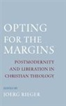 Rieger Jeorg, Jeorg Rieger, Joerg Rieger, Joerg (Associate Professor of Systematic T Rieger, Jeorg Rieger, Joerg Rieger... - Opting for the Margins