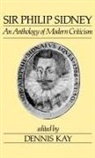 Dennis Kay, Dennis (Fellow and Tutor in English Kay, Jerald Ed Kay, Dennis Kay, Kay Dennis - Sir Philip Sidney: An Anthology of Modern Criticism