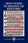Brian Vickers, Brian (Professor of English and Renaissan Vickers - In Defence of Rhetoric