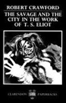 Robert Crawford, Robert (Lecturer in Modern Scottish Lite Crawford - Savage and the City in the Work of T. S. Eliot