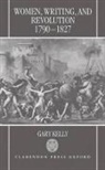 Gary Kelly, Gary (Professor of English Kelly - Women, Writing, and Revolution, 1790-1827