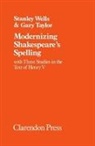 Gary Taylor, Stanley Wells, Stanley W Wells, Stanley W. Wells, Stanley W. Taylor Wells, Wells Stanley... - Modernizing Shakespeare''s Spelling