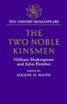 John Fletcher, William Shakespeare, William Fletcher Shakespeare, Euguene M Waith, Euguene M. Waith, Eugene M Waith... - Oxford Shakespeare: The Two Noble Kinsmen