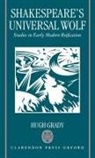 Hugh Grady, Hugh (Associate Professor of English Grady, Grady Hugh - Shakespeare''s Universal Wolf