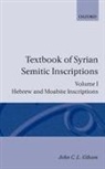 J. C. L. Gibson, John C Gibson, John C L Gibson, John C. Gibson, John C. L. Gibson, John C.l. Gibson... - Textbook of Syrian Semitic Inscriptions: I. Hebrew and Moabite