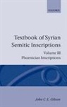 J. C. L. Gibson, John C Gibson, John C L Gibson, John C. Gibson, John C. L. Gibson, John C.l. Gibson... - Textbook of Syrian Semitic Inscriptions: Iii. Phoenician Inscriptions