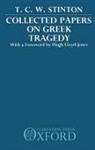 T. C. Stinton, T. C. W. Stinton, T. C. W. (Late Fellow Stinton, T.c.w. Stinton, Hugh Lloyd-Jones - Collected Papers on Greek Tragedy