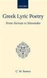 C M Bowra, C. M. Bowra, C.M. Bowra, Maurice Bowra, Sir Maurice Bowra, Bowra Maurice - Greek Lyric Poetry From Alcman to Simonides