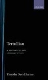 Timothy D Barnes, Timothy D. Barnes, Timothy David Barnes, Barnes Timothy David - Tertullian: A Historical and Literary Study