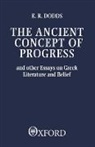 E. R. Dodds, E.R. Dodds, Eric R. Dodds - Ancient Concept of Progress
