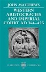 John Matthews, John F. Matthews - Western Aristocracies and Imperial Court Ad 364-425