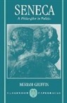 Miriam T. Griffin, Miriam T. (Tutor in Ancient History and F Griffin, Miriam T. (Tutor in Ancient History and Fellow Griffin, Griffin Miriam T., Miriam D. Griffin - Seneca: A Philosopher in Politics