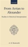 A B Bosworth, A. B. Bosworth, A. B. (Professor in the Department of Cl Bosworth, A. B. (Professor in the Department of Classics and Ancient History Bosworth, A.B. Bosworth, Albert Brian Bosworth... - From Arrian to Alexander