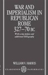 William V. Harris, William Vernon Harris, Harris William V. - War and Imperialism in Republican Rome 327-70 B.c