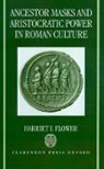 Harriet I Flower, Harriet I. Flower, Harriet I. (Assistant Professor of Classic Flower, Flower Harriet I. - Ancestor Masks and Aristocratic Power in Roman Culture