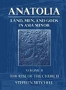 Mitchell, Stephen Mitchell, Stephen (Professor of Classics Mitchell, Mitchell Stephen - Anatolia: Volume Ii: The Rise of the Church