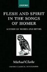 Michael Clarke - Flesh and Spirit in the Songs of Homer
