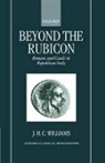 J. H. C. Williams, J. H. C. (Curator of Iron Age and Roman Williams, J. H. C. (Curator of Iron Age and Roman Coins Williams, Williams J. H. C. - Beyond the Rubicon