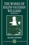 Michael Kennedy, Kennedy Michael, Ralph Vaughn William, Michael Kennedy - Works of Ralph Vaughan Williams