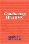 Norman Del Mar - Conducting Brahms