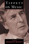 Tippett, M. Tippett, Michael Tippett, Sir Michael Tippett, Meirion Bowen - Tippett on Music