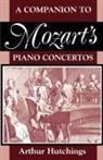Arthur Hutchings, Peter Hutchings - Companion to Mozart''s Piano Concertos