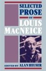 Louis MacNeice, MacNeice Louis, Alan Heuser, Heuser Alan - Selected Prose of Louis Macneice